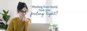Working from home having you feeling tight?